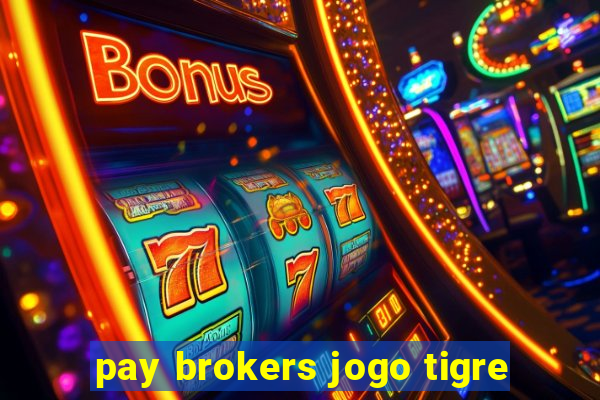 pay brokers jogo tigre